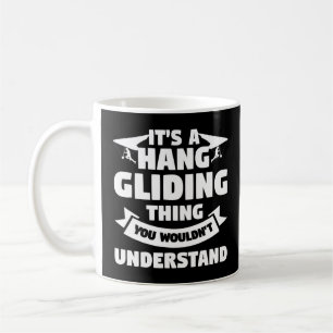 It s A Hang Gliding Thing You Wouldn t Understand Coffee Mug