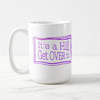 It’s a hill get over it coffee mug