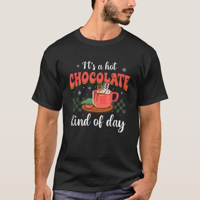 It s a Hot Chocolate Kind of Day Funny Hot Cocoa C T-Shirt (Front)