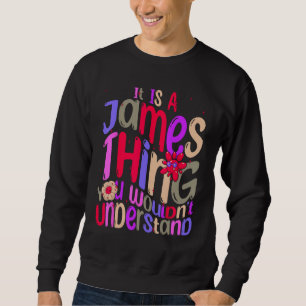 It s a James Thing You Wouldn t Understand Groovy Sweatshirt