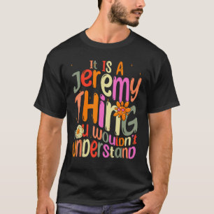 It s a Jeremy Thing You Wouldn t Understand Groovy T-Shirt