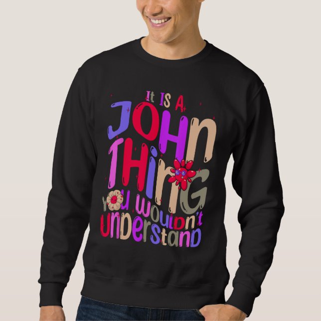 It s a John Thing You Wouldn t Understand Groovy R Sweatshirt (Front)