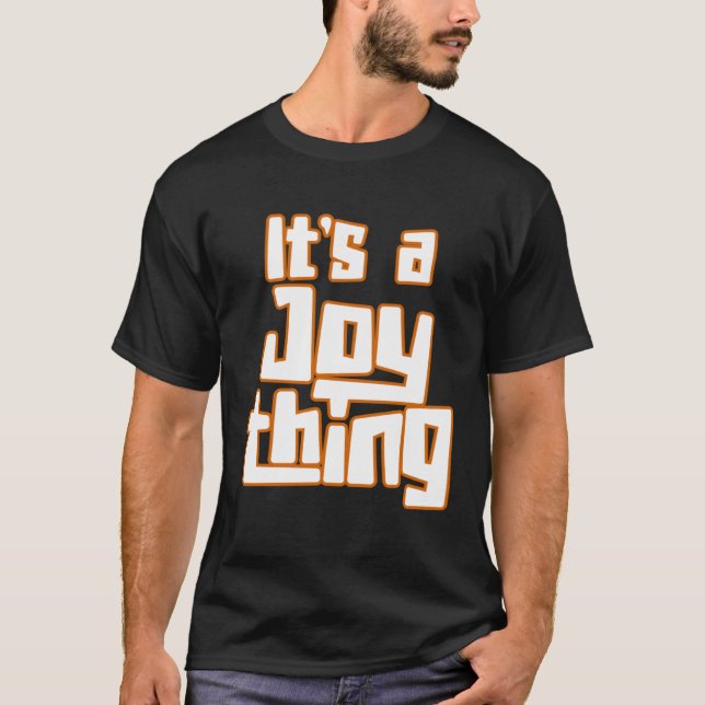 It s a Joy Thing T-Shirt (Front)
