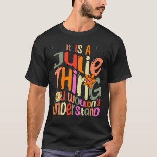 It s a Julie Thing You Wouldn t Understand Groovy T-Shirt
