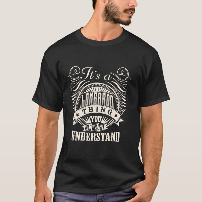 It s A LOMBARDO Thing You Wouldn t Understand Name T-Shirt (Front)