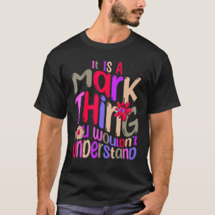 It s a Mark Thing You Wouldn t Understand Groovy R T-Shirt