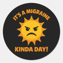 It’s a Migraine Kinda Day–  Classic Round Sticker