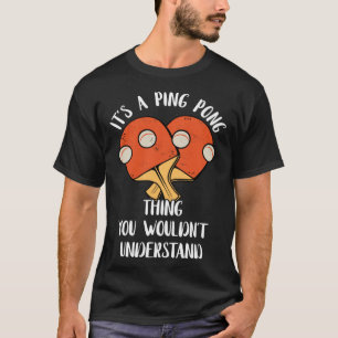 It s A Ping Pong Thing You Wouldn t Understand Tab T-Shirt