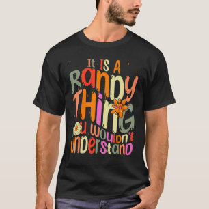 It s a Randy Thing You Wouldn t Understand Groovy T-Shirt