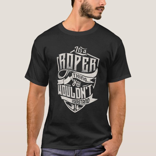 It s A ROPER Thing You Wouldn t Understand Classic T-Shirt (Front)