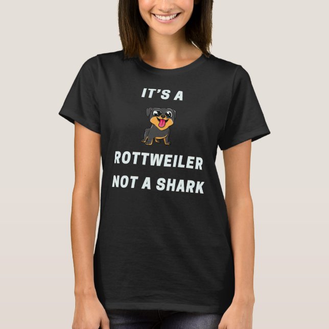 It’s A Rottweiler Not A Shark T-Shirt (Front)