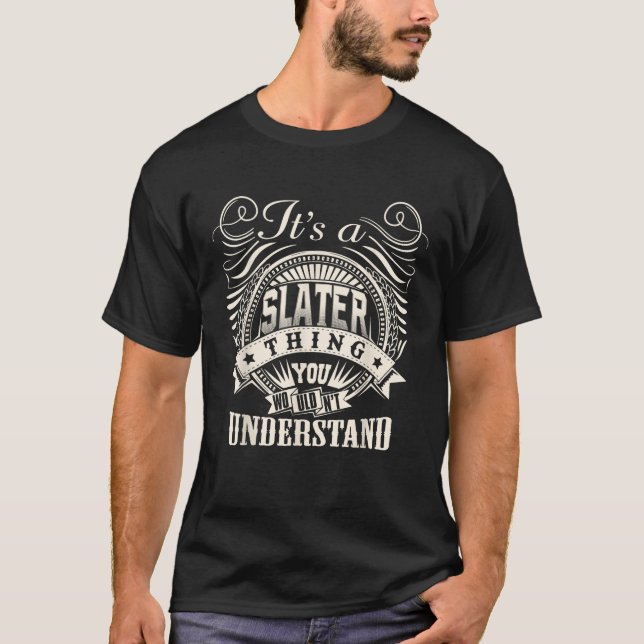It s A SLATER Thing You Wouldn t Understand SLATER T-Shirt (Front)