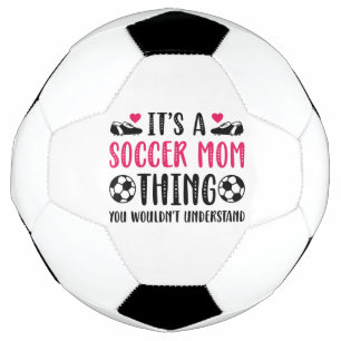 It’s A Soccer Mum Thing You Wouldn’t Understand Soccer Ball