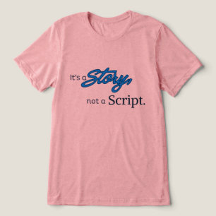 It’s a Story, not a Script – Dark Blue Text Tri-Blend Shirt