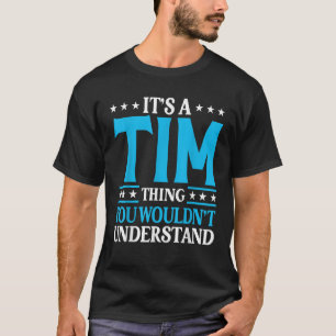 It s A Tim Thing Personal Name Funny Tim T Shirt