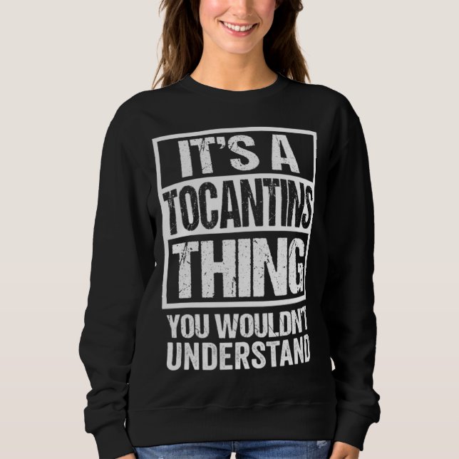 It s A Tocantins Thing You Wouldn t Understand Bra Sweatshirt (Front)