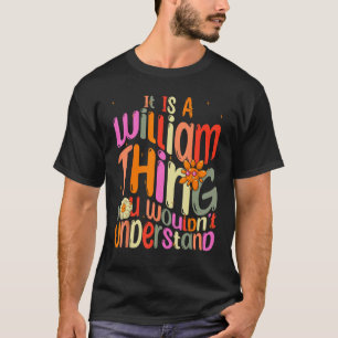It s a William Thing You Wouldn t Understand Groov T-Shirt