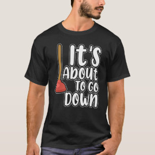 It s About To Go Down  Plumber Pipefitter Plumbing T-Shirt
