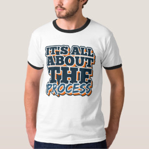 It’s All About the Process T-Shirt