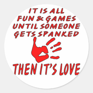 It’s All Fun And Games Until Someone Gets Spanked Classic Round Sticker