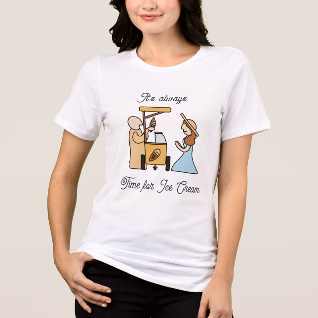 It’s always time for ice cream  Tri-Blend shirt (Front)