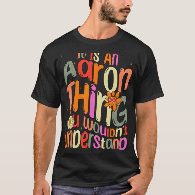 It s an Aaron Thing You Wouldn t Understand Groovy T-Shirt (Front)