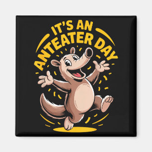 It’s An Anteater Day Funny Cute Unusual Animal Hum Magnet