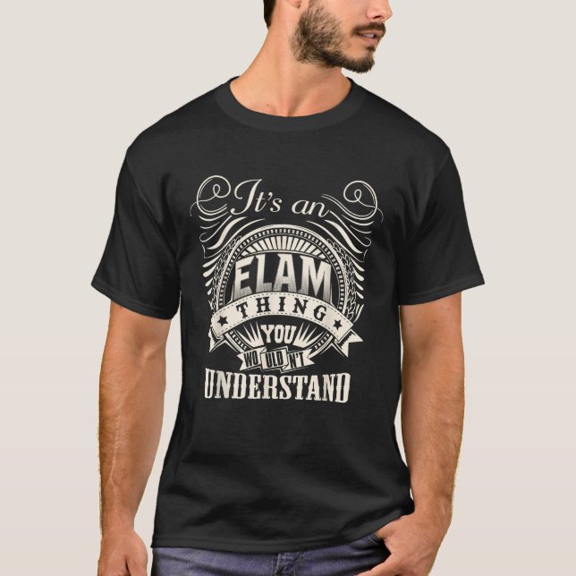 It s An ELAM Thing You Wouldn t Understand ELAM Fa T-Shirt (Front)