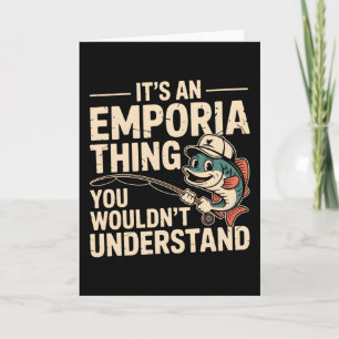 It’s an Emporia Thing Fishing Funny Fisherman Card