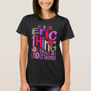 It s an Eric Thing You Wouldn t Understand Groovy  T-Shirt