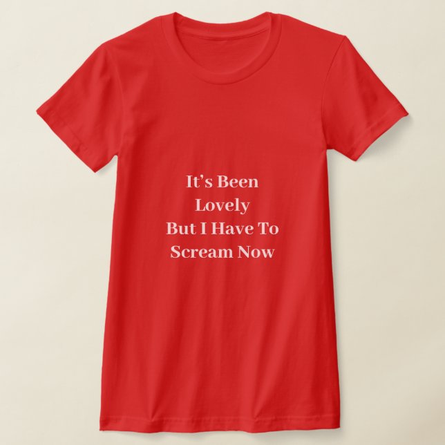 It’s Been Lovely T-Shirt (Laydown)