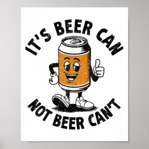 It’s Beer Can Not Beer Can’t Beer Lover Funny Drin Poster