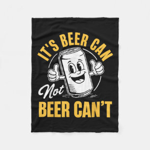 It’s Beer Can Not Beer Can’t Funny Drinking Lover  Fleece Blanket