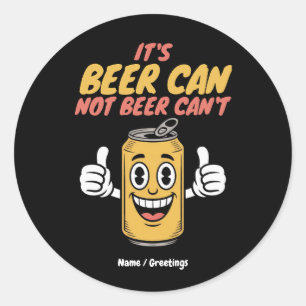 It’s Beer Can Not Beer Can’t Funny Retro Design  Classic Round Sticker