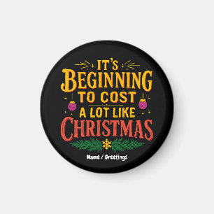 It’s Beginning to Cost a Lot Like Christmas Funny Magnet
