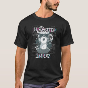 It S Better In Vr Gamer Vaporwave Virtual Reality  T-Shirt