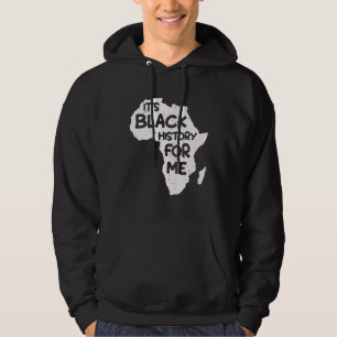 It S Black History For Me Black History Month Men  Hoodie