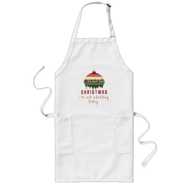 “It’s Christmas I’m not Adulting Today” Long Apron (Front)