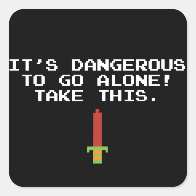 It’s Dangerous To Go Alone Take This Stickers (Front)