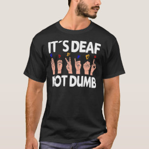 It´s Deaf not dumb - ASL Deaf Pride sign language T-Shirt