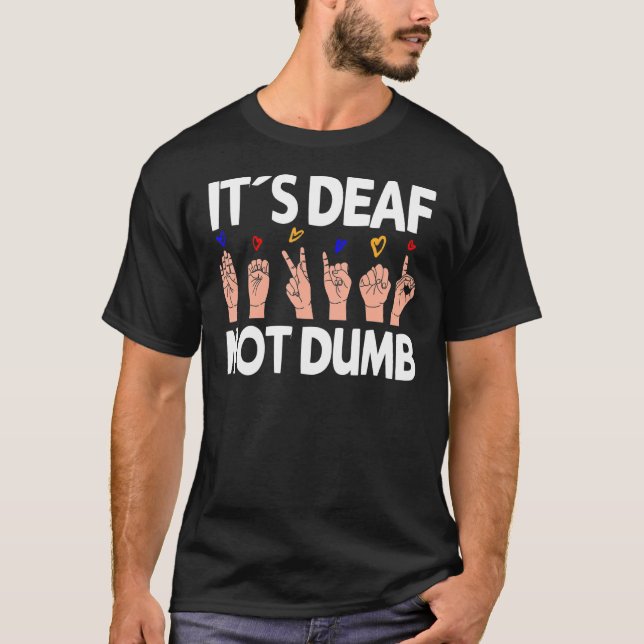 It´s Deaf not dumb - ASL Deaf Pride sign language T-Shirt (Front)