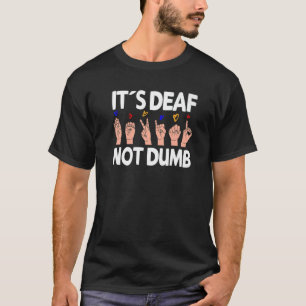 It´s Deaf not dumb - ASL Deaf Pride sign language T-Shirt