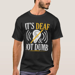 It s Deaf & Not Dumb ASL Deaf Sign Language Deaf A T-Shirt