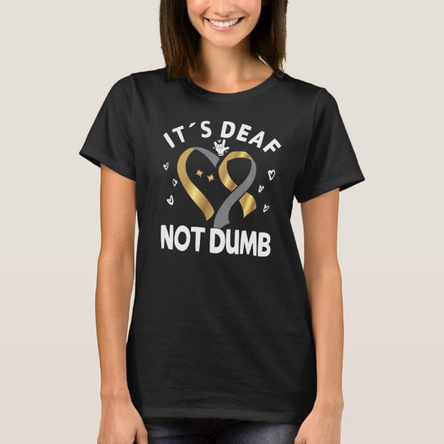 It´s Deaf not dumb - Sign language ASL Deaf Pride  T-Shirt (Front)