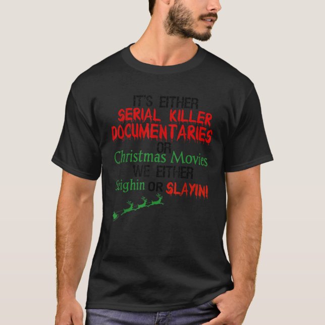 It s Either Serial Killer Documentaries Or Christm T-Shirt (Front)