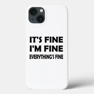 It’s Fine, I’m Fine – A Funny Everything’s Fine iPhone 13 Case