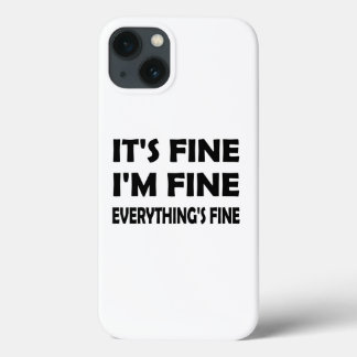 It’s Fine, I’m Fine – A Funny Everything’s Fine iPhone 13 Case