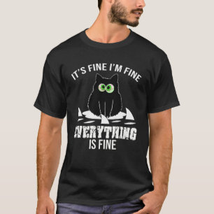 It s Fine I m Fine Everything Is Fine Black Cat T-Shirt