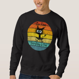 It S Fine I M Fine Everything Is Fine Funny Black Sweatshirt