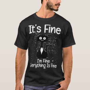It s Fine I m Fine Everything Is Fine  Sarcastic C T-Shirt